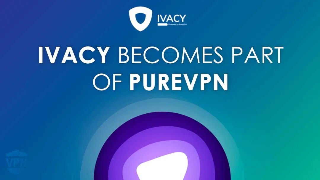 Ivacy VPN becomes Part of PureVPN