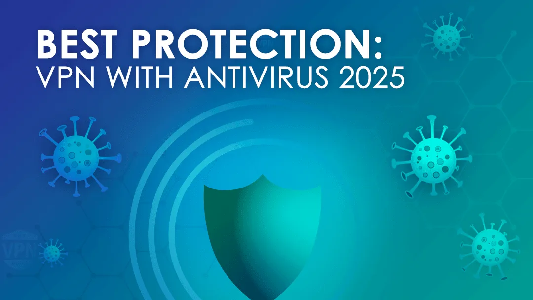 Best Protection: VPN with Antivirus 2025