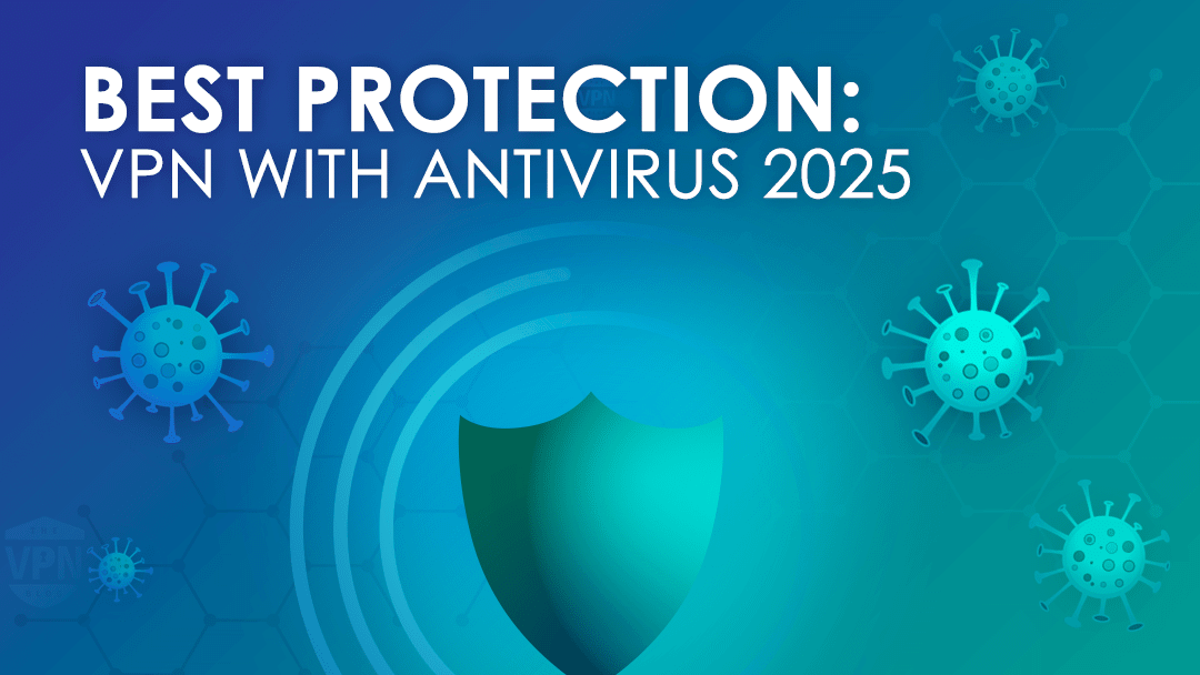 Best Protection VPN with Antivirus 2025